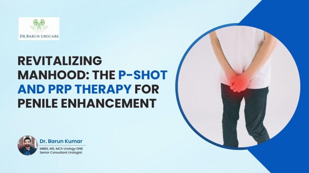 Revitalizing Manhood: the P-Shot and PRP Therapy for Penile Enhancement